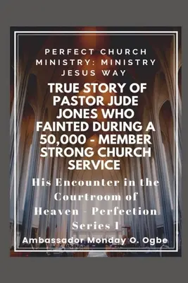 Skutočný príbeh pastora Judea Jonesa, ktorý ZMIZEL počas 50 000 - členného Silného zboru: Dokonalá služba cirkvi - True Story of Pastor Jude Jones who FAINTED during a 50,000 - member Strong Church: Perfect Church Ministry