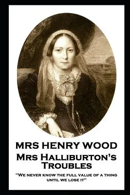 Pani Henry Woodová - Problémy pani Halliburtonovej: „Nikdy nepoznáme plnú hodnotu veci, kým ju nestratíme - Mrs Henry Wood - Mrs Halliburton's Troubles: 'We never know the full value of a thing until we lose it''