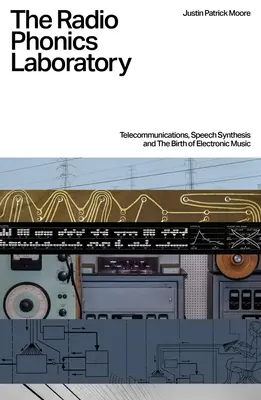 Rádiofónické laboratórium: Zrod elektronickej hudby: Telekomunikácie, syntéza reči a zrod elektronickej hudby - The Radio Phonics Laboratory: Telecommunications, Speech Synthesis and the Birth of Electronic Music
