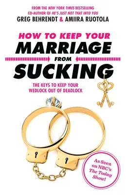 Ako zabrániť tomu, aby vaše manželstvo nestálo za nič: Kľúč k tomu, aby vaše manželstvo nebolo v slepej uličke - How to Keep Your Marriage from Sucking: The Keys to Keep Your Wedlock Out of Deadlock