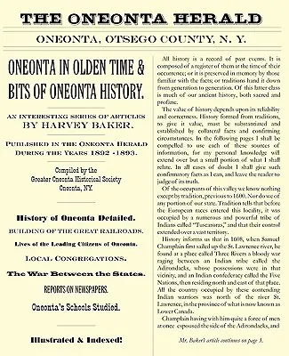 Oneonta v dávnych časoch a kúsky z histórie Oneonty: Zaujímavá séria článkov Harveyho Bakera uverejnených v Oneonta Herald počas rokov 1 - Oneonta in Olden Time & Bits of Oneonta History: An Interesting Series of Articles by Harvey Baker, Published in the Oneonta Herald During the Years 1