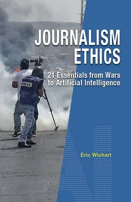 Novinárska etika: 21 základných informácií od vojen po umelú inteligenciu - Journalism Ethics: 21 Essentials from Wars to Artificial Intelligence