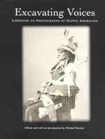 Vykopávanie hlasov - počúvanie fotografií pôvodných obyvateľov Ameriky - Excavating Voices – Listening to Photographs of Native Americans