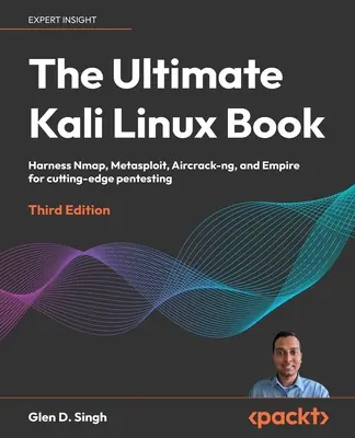 The Ultimate Kali Linux Book - tretie vydanie: Na špičkové pentestovanie využite Nmap, Metasploit, Aircrack-ng a Empire. - The Ultimate Kali Linux Book - Third Edition: Harness Nmap, Metasploit, Aircrack-ng, and Empire for cutting-edge pentesting