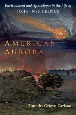 Americká Aurora: Životné prostredie a apokalypsa v živote Johannesa Kelpia - American Aurora: Environment and Apocalypse in the Life of Johannes Kelpius