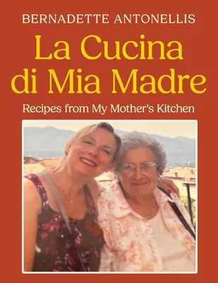 La Cucina di Mia Madre: Recepty z kuchyne mojej matky - La Cucina di Mia Madre: Recipes from My Mother's Kitchen