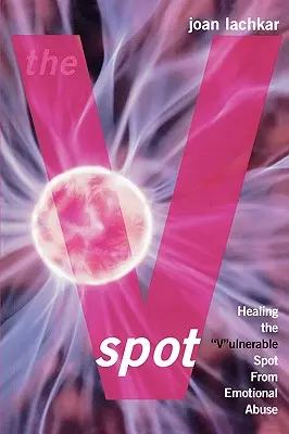 Bod V: Liečenie zraniteľného bodu V pred emocionálnym zneužívaním - The V-Spot: Healing the 'V'ulnerable Spot from Emotional Abuse