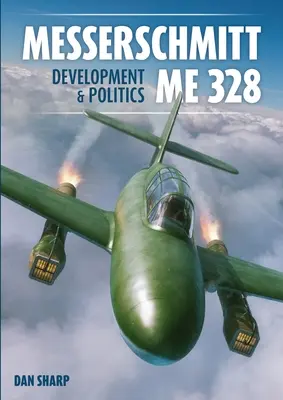 Messerschmitt Me 328 Vývoj a politika - Messerschmitt Me 328 Development & Politics