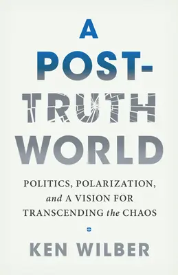 Svet po pravde: Politika, polarizácia a vízia prekonania chaosu - A Post-Truth World: Politics, Polarization, and a Vision for Transcending the Chaos