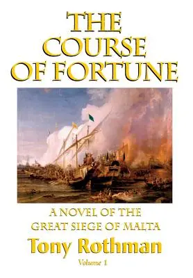 The Course of Fortune - román o veľkom obliehaní Malty, 1. diel - The Course of Fortune-A Novel of the Great Siege of Malta Vol. 1