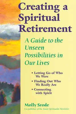 Vytváranie duchovného dôchodku: A Guide to the Unseen Possibilities in Our Lives (Sprievodca neviditeľnými možnosťami v našom živote) - Creating a Spiritual Retirement: A Guide to the Unseen Possibilities in Our Lives