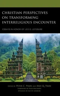 Kresťanské perspektívy premeny medzináboženského stretnutia: Lefebureho: Eseje na počesť Lea D. Lefebureho - Christian Perspectives on Transforming Interreligious Encounter: Essays in Honor of Leo D. Lefebure