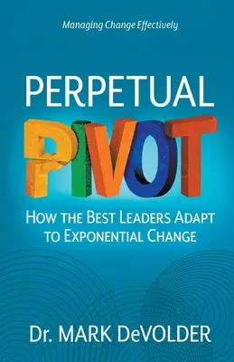 Večný obrat: Ako sa najlepší lídri prispôsobujú exponenciálnym zmenám - Perpetual Pivot: How the Best Leaders Adapt to Exponential Change