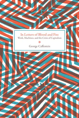 V listoch krvi a ohňa: Práca, stroje a kríza kapitalizmu - In Letters of Blood and Fire: Work, Machines, and the Crisis of Capitalism