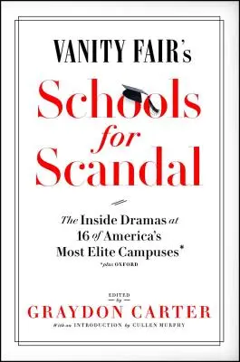 Školy pre škandál z Vanity Fair: Školy pre škandál: Vnútorné drámy na 16 najelitnejších amerických univerzitách - a Oxford! - Vanity Fair's Schools for Scandal: The Inside Dramas at 16 of America's Most Elite Campuses--Plus Oxford!