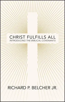 Kristus napĺňa všetko: Predstavenie biblických zmlúv - Christ Fulfills All: Introducing the Biblical Covenants