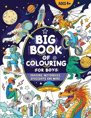 Veľká kniha maľovaniek pre chlapcov: Pre deti od 4 rokov - Big Book of Colouring for Boys: For Children Ages 4+