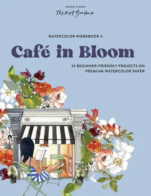 Pracovný zošit akvarelu: Caf in Bloom: 25 projektov pre začiatočníkov na prémiovom akvarelovom papieri - Watercolor Workbook: Caf in Bloom: 25 Beginner-Friendly Projects on Premium Watercolor Paper