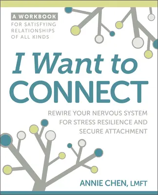 Chcem sa spojiť: Prepojte svoj nervový systém, aby bol odolný voči stresu a bezpečne sa pripútal. - I Want to Connect: Rewire Your Nervous System for Stress Resilience and Secure Attachment