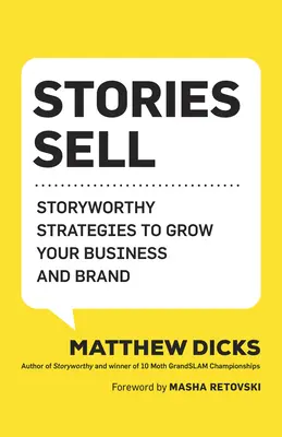 Príbehy predávajú: Stratégie hodné príbehu na rozvoj vášho podnikania a značky - Stories Sell: Storyworthy Strategies to Grow Your Business and Brand