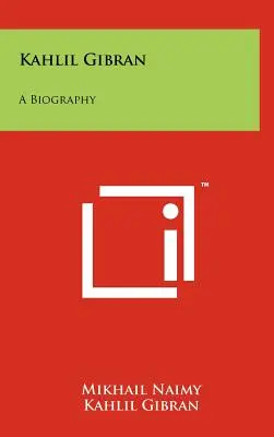 Kahlil Gibran: Životopis - Kahlil Gibran: A Biography