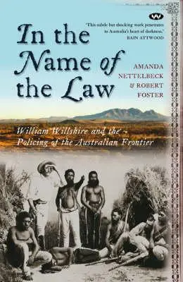 V mene zákona: William Willshire a policajná ochrana austrálskeho pohraničia - In the Name of the Law: William Willshire and the policing of the Australian frontier