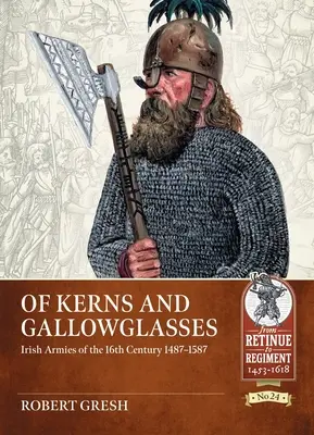 O Kernsovi a Gallowglasses: Írske armády 16. storočia 1487-1587 - Of Kerns and Gallowglasses: Irish Armies of the 16th Century 1487-1587
