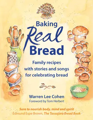 Pečenie skutočného chleba: Vydanie knihy: Rodinné recepty s príbehmi a piesňami na oslavu chleba - Baking Real Bread: Family Recipes with Stories and Songs for Celebrating Bread