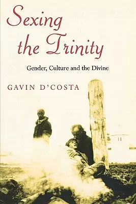 Sexing the Trinity: Rod, kultúra a božstvo - Sexing the Trinity: Gender, Culture and the Divine