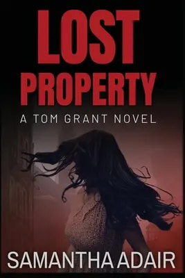 Stratený majetok: Vydavateľstvo: Hradný majetok: román o Tomovi Grantovi - Lost Property: A Tom Grant Novel