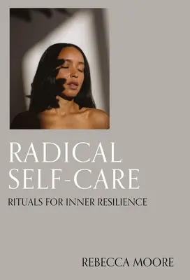 Radikálna starostlivosť o seba: Rituály pre vnútornú odolnosť - Radical Self-Care: Rituals for Inner Resilience