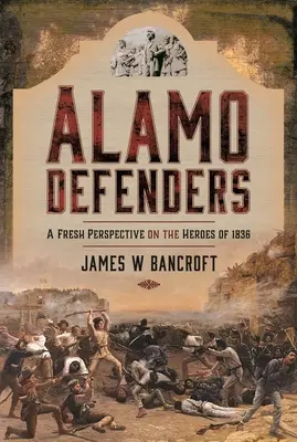 Obrancovia Alamo: Nový pohľad na hrdinov z roku 1836 - Alamo Defenders: A Fresh Perspective on the Heroes of 1836