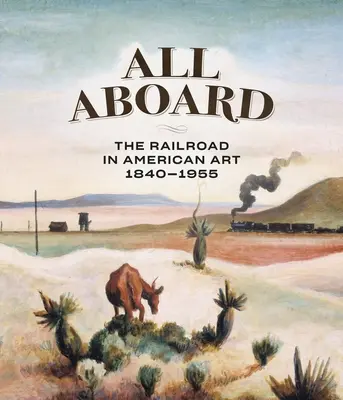 Všetci na palube: Železnica v americkom umení, 1840 - 1955 - All Aboard: The Railroad in American Art, 1840 - 1955