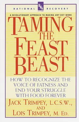 Skrotenie hodujúcej šelmy: Ako rozpoznať hlas tučnoty a navždy ukončiť svoj boj s jedlom - Taming the Feast Beast: How to Recognize the Voice of Fatness and End Your Struggle with Food Forever