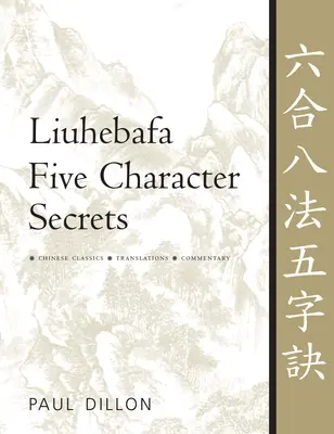 Liuhebafa Tajomstvá piatich znakov: Čínski klasici, preklady, komentáre - Liuhebafa Five Character Secrets: Chinese Classics, Translations, Commentary