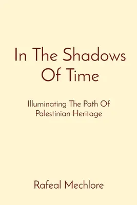 V tieni času: Osvetlenie cesty palestínskeho dedičstva - In The Shadows Of Time: Illuminating The Path Of Palestinian Heritage