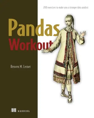 Pandy cvičia: Pandy: 200 cvičení, ktoré z vás urobia silnejšieho dátového analytika - Pandas Workout: 200 Exercises to Make You a Stronger Data Analyst