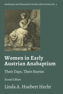 Ženy v ranom rakúskom anabaptizme: Ich dni, ich príbehy - Women in Early Austrian Anabaptism: Their Days, Their Stories
