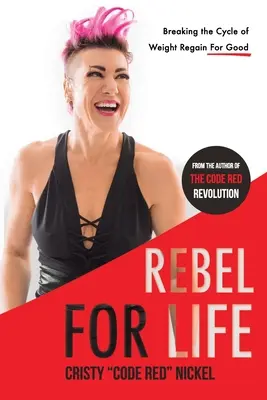 Rebel za život: Prelomiť cyklus opätovného získavania hmotnosti na dobro - Rebel for Life: Breaking the Cycle of Weight Regain For Good