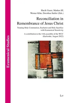 Zmierenie na pamiatku Ježiša Krista: Príspevok k téme: Sväté prijímanie, eucharistia a svätá obeta s ekumenickou citlivosťou. - Reconciliation in Remembrance of Jesus Christ: Treating Holy Communion, Eucharist and Holy Sacrifice with Ecumenical Sensitivity. a Contribution to th