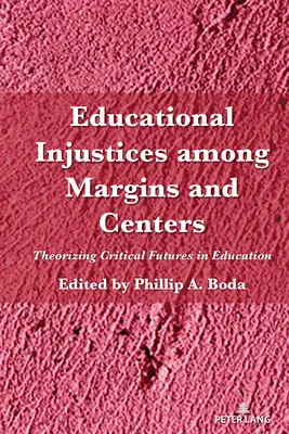 Vzdelávacie nespravodlivosti medzi okrajmi a centrami: Teoretizovanie kritickej budúcnosti vo vzdelávaní - Educational Injustices Among Margins and Centers: Theorizing Critical Futures in Education