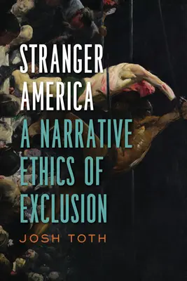 Cudzia Amerika: Etika vylúčenia: naratívna etika vylúčenia - Stranger America: A Narrative Ethics of Exclusion