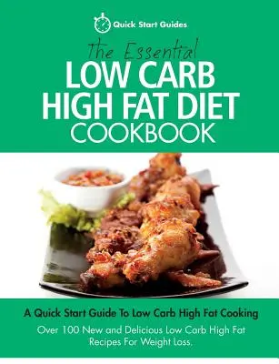 The Essential Low Carb High Fat Diet Cookbook (Základná kuchárska kniha s nízkym obsahom uhľohydrátov a vysokým obsahom tuku): Kuchyňa s nízkym obsahom uhľohydrátov a vysokým obsahom tuku. Viac ako 100 nových a chutných receptov s nízkym obsahom uhľohydrátov a vysokým obsahom tuku - The Essential Low Carb High Fat Diet Cookbook: A Quick Start Guide To Low Carb High Fat Cooking. Over 100 New and Delicious Low Carb High Fat Recipes