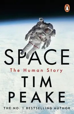 Priestor: Milovaný britský astronaut Tim Peake - Space: A Thrilling Human History by Britain's Beloved Astronaut Tim Peake
