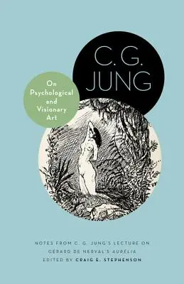 O psychologickom a vizionárskom umení: G. Junga o diele Grarda de Nervala Aurlia - On Psychological and Visionary Art: Notes from C. G. Jung's Lecture on Grard de Nerval's Aurlia