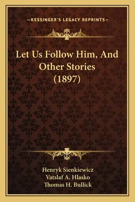 Nasledujme ho a iné príbehy - Let Us Follow Him, And Other Stories