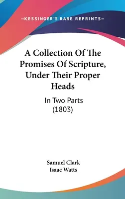 Zbierka zasľúbení Písma pod príslušnými názvami: V dvoch častiach - A Collection Of The Promises Of Scripture, Under Their Proper Heads: In Two Parts