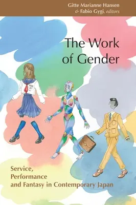 Dielo rodovej rovnosti: Služba, výkon a fantázia v súčasnom Japonsku - The Work of Gender: Service, Performance and Fantasy in Contemporary Japan