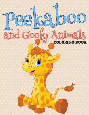Omaľovánky Peekaboo a Goofy Animals - Peekaboo and Goofy Animals Coloring Book