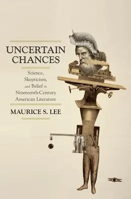 Neisté šance: Veda, skepticizmus a viera v americkej literatúre 19. storočia - Uncertain Chances: Science, Skepticism, and Belief in Nineteenth-Century American Literature